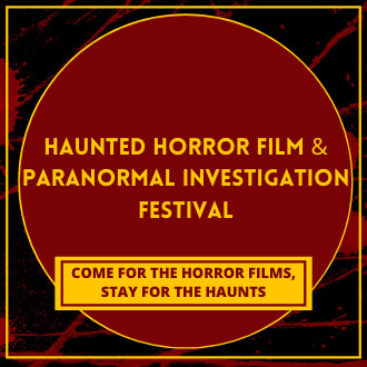 Haunted Horror Film & Paranormal Investigation Festival