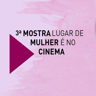 Mostra LUGAR DE MULHER É NO CINEMA