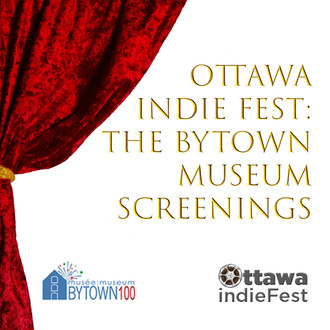 Ottawa Indie Fest: The Bytown Museum Screenings