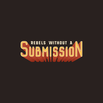 Rebels Without a Submission
