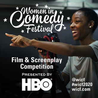 WOMEN IN COMEDY FESTIVAL: FILM & SCREENPLAY COMPETITION